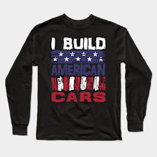 I Build American Cars Long Sleeve T-Shirt